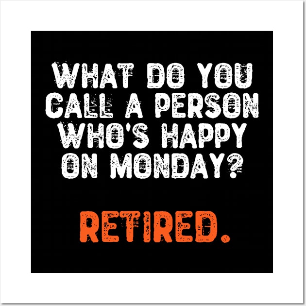 What Do You Call a Person Who's Happy On Monday? Retired Wall Art by Yyoussef101